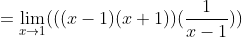 = {\lim_{x\rightarrow 1}(((x-1)(x+1))(\frac{1}{x-1}))
